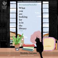 What You Are Looking for Is in the Library by Michiko Aoyama