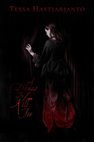 cover for A Dress to Kill for by Tessa Hastjarjanto Woman with dark red hair wears a Victorian evening gown made form black satin. The bottom of the skirt is blood red, forming a gradient towards the black. She stands with her back towards the camera and holds open the red velvet curtains, walking through them. Shadows surround the whole image. There's red text at the top, Tessa Hastjarjanto (author), and next to the woman, on the shadowed curtain, A Dress to Kill For.