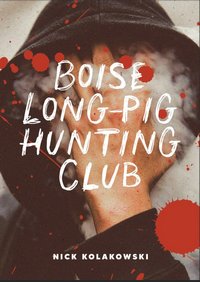 Cover to Boise Longpig Hunting Club by Nick Kolakowski'