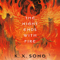 Cover of The Night Ends with Fire by K. X. Song