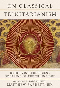 Cover of On Classical Trinitarianism by Matthew Barrett