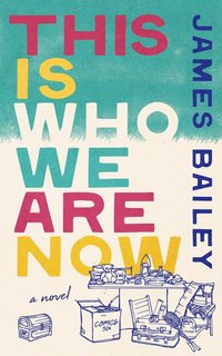 Cover to This Is Who We Are Now by James Bailey