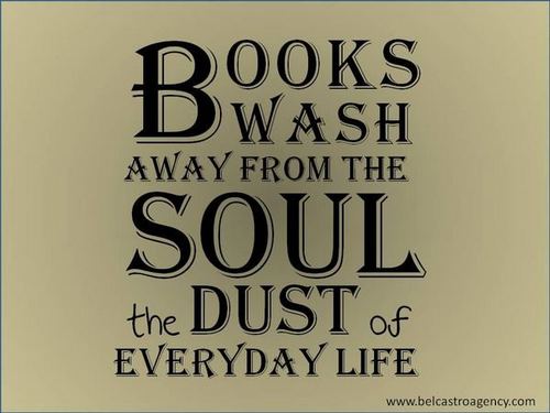 Books Wash Away from the Soul the Dust of Everyday Life