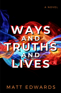 Cover of Ways and Truths and Lives by Matt Edwards