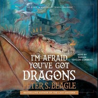 Cover to the audiobook of Peter S Beagle's I'm Afraid You've Got Dragons