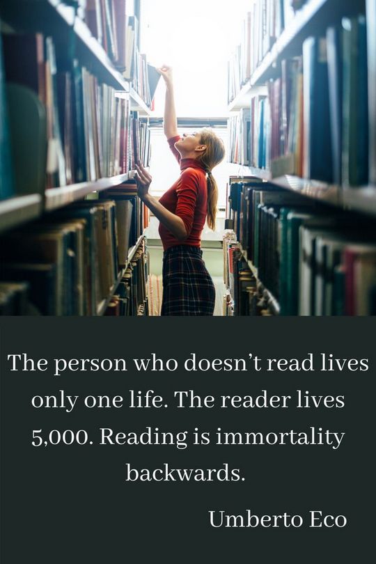 An image of a woman searching through shelves of books over the words 'The person who doesn’t read lives only one life. The reader lives 5,000. Reading is immortality backwards. - Umberto Eco'