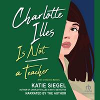 Cover of Charlotte Illes Is Not a Teacher by Katie Siegel