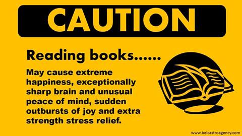 CAUTION Reading books.....May cause extreme happiness, exceptionally sharp brain and unusual peace of mind, sudden outbursts of joy and extra strength stress relief.